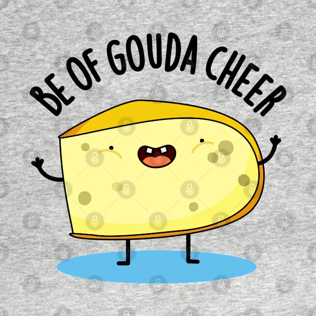 Be Of Gouda Cheer Cute Cheese Pun by punnybone